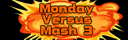 Monday Versus Mash III
